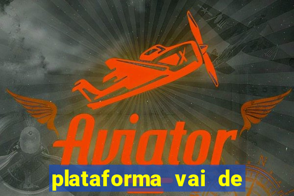 plataforma vai de bet gusttavo lima